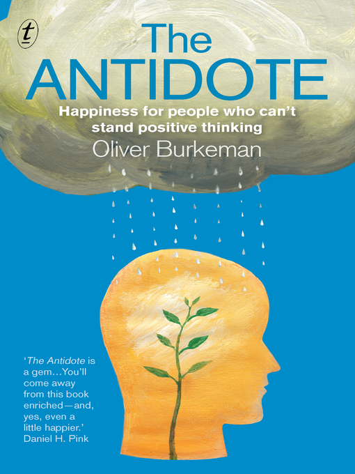 Title details for The Antidote: Happiness for people who can't stand positive thinking by Oliver Burkeman - Wait list